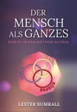 Der Mensch als Ganzes (Geist, Seele, Körper)