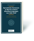 Sprachliche Varianzen in Martin Luthers Bibelübertragungen von 1522 - 1545