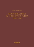 Der Pfarrklerus im Hochstift Fulda 1500–1650