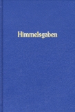 Himmelsgaben. Worte aus der Höhe der Höhen, neben den grossen Werken der Neuoffenbarung / Himmelsgaben
