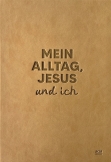 Mein Alltag, Jesus und ich