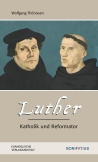 Luther – Katholik und Reformator