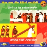 Was uns die Bibel erzählt: Hinauf nach Jerusalem & Christus ist auferstanden
