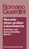 Wurzeln eines grossen Lebenswerkes. Aufsätze und kleine Schriften / Wurzeln eines grossen Lebenswerks