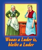 Woaas a Luder is bleibt a Luder