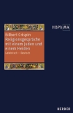 Disputatio iudaei et christiani. Disputatio christiani cum gentili de fide Christi. Religionsgespräche mit einem Juden und einem Heiden