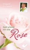 Gott schenkt mir eine Rose