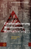Emotionalisierung – Moralisierung – Radikalisierung