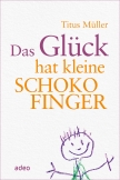 Das Glück hat kleine Schokofinger