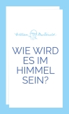 Wie wird es im Himmel sein?