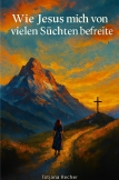 Wie Jesus mich von vielen Süchten befreite