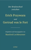 Der Briefwechsel zwischen Erich Przywara und Gertrud von le Fort