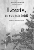 Louis, es tut mir leid! (Unterrichtseinheit)