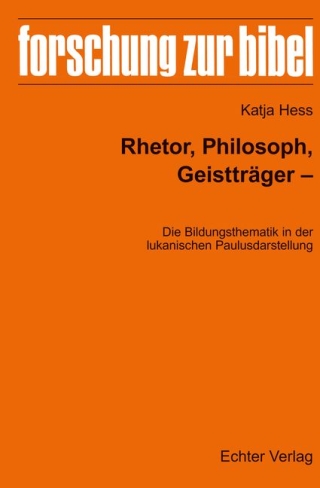 Rhetor, Philosoph, Geistträger - Die Bildungsthematik in der lukanischen Paulusdarstellung