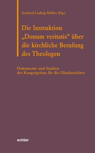 Die Instruktion "Donum veritatis" über die kirchliche Berufung des Theologen