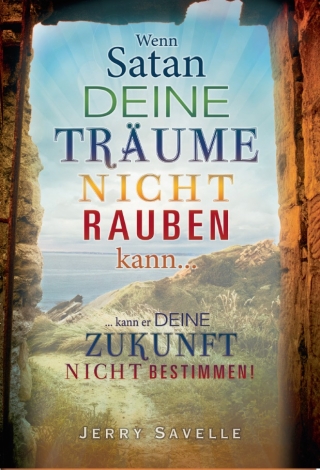 Wenn Satan deine Träume nicht rauben kann ...