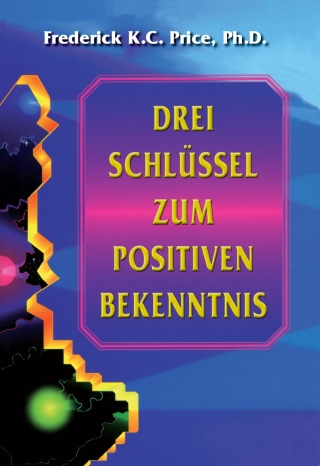 Drei Schlüssel zum positiven Bekenntnis