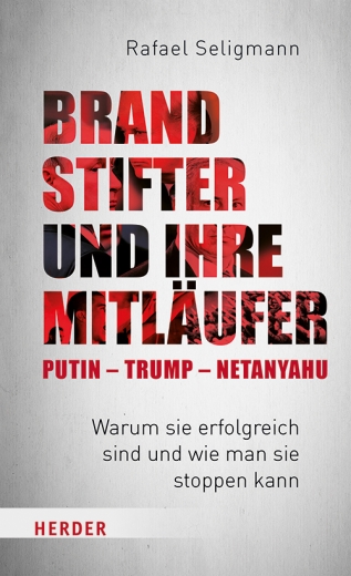 Brandstifter und ihre Mitläufer – Putin – Trump – Netanyahu