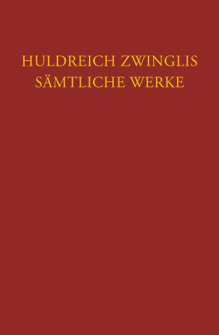 Zwingli, Sämtliche Werke. Autorisierte historisch-kritische Gesamtausgabe