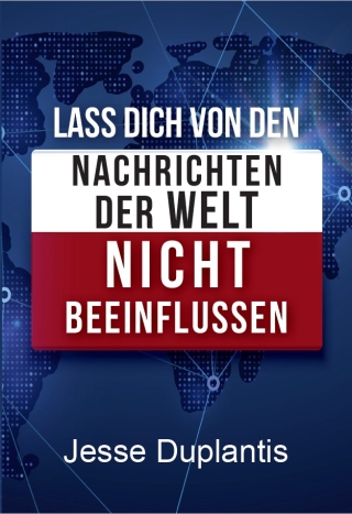 Lass dich von den Nachrichten der Welt nicht beeinflussen