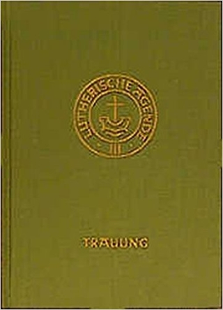 Agende für evangelisch-lutherische Kirchen und Gemeinden. Der Hauptgottesdienst... / Agende Band III: Die Amtshandlungen. Teil 2: Die Trauung