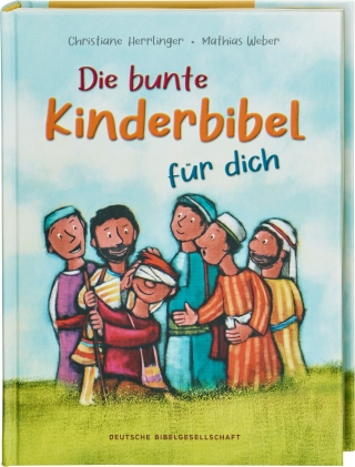 Die bunte Kinderbibel für dich. Farbenfroh illustrierte Bibel mit den wichtigen Bibelstellen. Spielerisch den Glauben entdecken: Christliche Kindergeschichten für Erstleser ab 6 Jahren