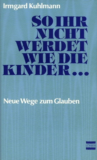 So ihr nicht werdet wie die Kinder...