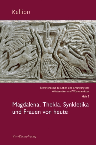 Kellion: Magdalena, Thekla, Synkletika und Frauen von heute