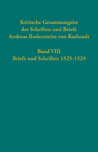 Kritische Gesamtausgabe der Schriften und Briefe Andreas Bodensteins von Karlstadt