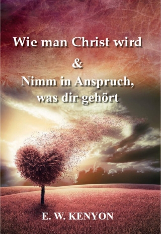 Wie man Christ wird & Nimm in Anspruch, was dir gehört