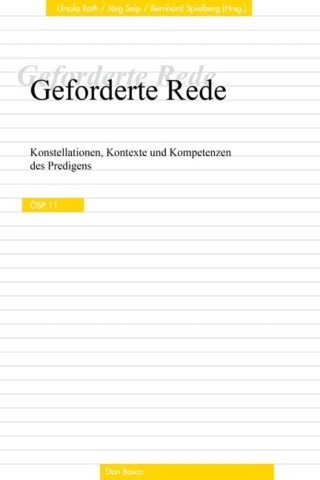 Geforderte Rede. Konstellationen, Kontexte und Kompetenzen des Predigens