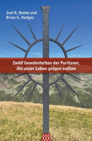 Zwölf Gewohnheiten der Puritaner, die unser Leben prägen sollten