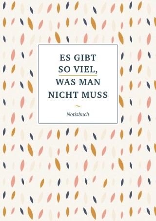 Notizbuch "Es gibt so viel, was man nicht muss"