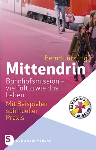 Mittendrin. Bahnhofsmission - vielfältig wie das Leben