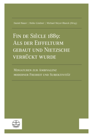 Fin de Siècle 1889: Als der Eiffelturm gebaut und Nietzsche verrückt wurde
