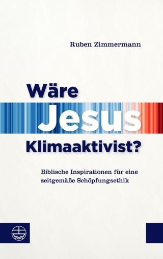 Wäre Jesus Klimaaktivist?