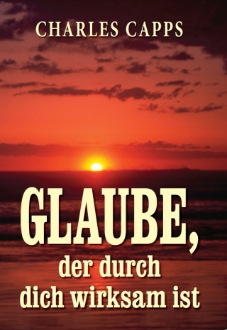 Glaube, der durch dich wirksam ist