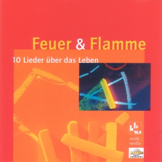 Feuer und Flamme - 10 Lieder über das Leben