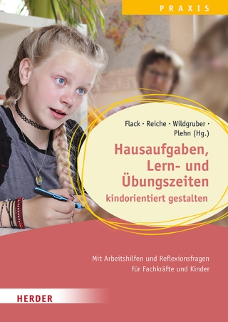Hausaufgaben, Lern- und Übungszeiten kindorientiert gestalten. Mit Arbeitshilfen und Reflexionsfragen für Fachkräfte und Kinder