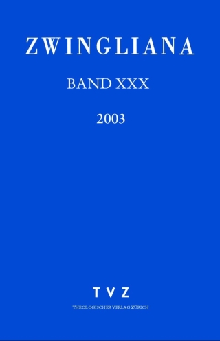 Zwingliana. Beiträge zur Geschichte Zwinglis, der Reformation und... / Zwingliana Band 30: Jg. 2003