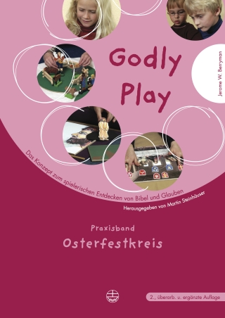Godly play. Das Konzept zum spielerischen Entdecken von Bibel und Glauben