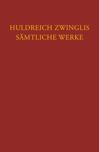 Zwingli, Sämtliche Werke. Autorisierte historisch-kritische Gesamtausgabe