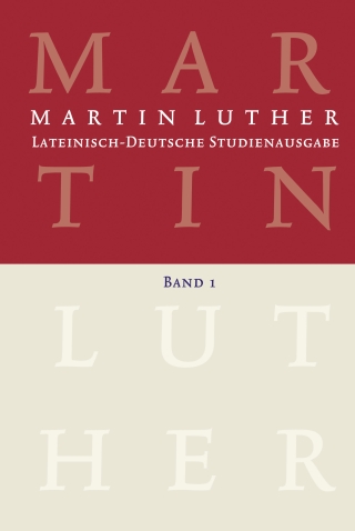 Lateinisch-Deutsche Studienausgabe / Martin Luther: Lateinisch-Deutsche Studienausgabe Band 1