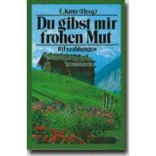 Du gibst mir frohen Mut