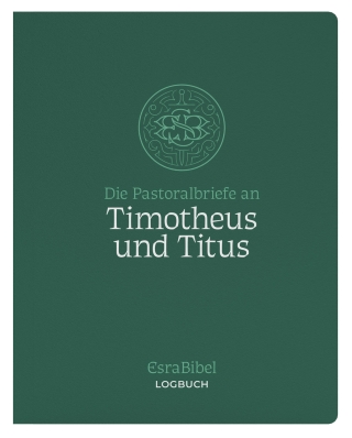 EsraBibel – Logbuch der Pastoralbriefe an Timotheus und Titus