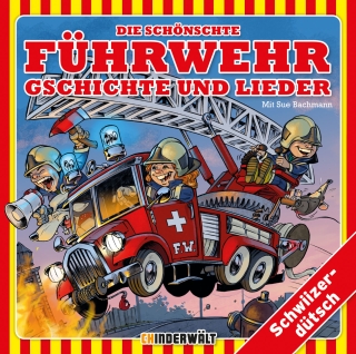 Die schönschte Füürwehr Gschichte und Lieder