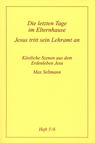 Köstliche Szenen aus dem Erdenleben Jesu / Die letzen Tage im Elternhause /Jesus tritt sein Lehramt an