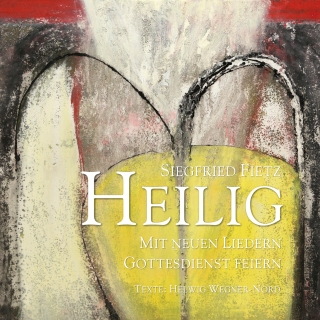 Heilig - Mit neuen Liedern Gottesdienst feiern