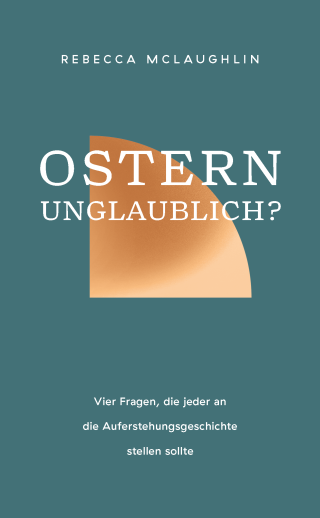 Ostern - unglaublich?