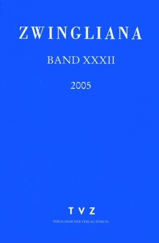 Zwingliana. Beiträge zur Geschichte Zwinglis, der Reformation und... / Zwingliana Band 32: Jg. 2005